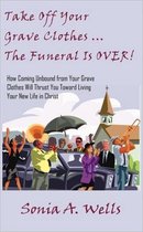 Take Off Your Grave Clothes; The Funeral Is Over