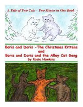 Boris and Doris the Christmas Kittens, and Boris and Doris and the Alley Cat Gang