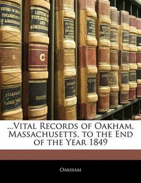 Vital Records Of Oakham Massachusetts To The End Of The Year 1849