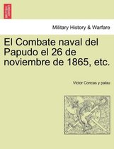 El Combate Naval del Papudo El 26 de Noviembre de 1865, Etc.