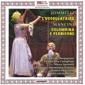 Jommelli: L'Uccellatrice, Mancini: Colombina E