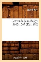 Histoire- Lettres de Jean Besly: 1612-1647 (�d.1880)
