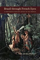 Brazil Through French Eyes: A Nineteenth-Century Artist in the Tropics