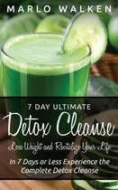 7 Day Ultimate Detox Cleanse: Lose Weight and Revitalize Your Life