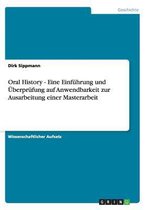 Oral History - Eine Einfuhrung und UEberprufung auf Anwendbarkeit zur Ausarbeitung einer Masterarbeit