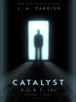 The P.O.R.T. 101 Trilogy 3 - Catalyst: PORT101 - Book Three