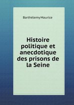Histoire politique et anecdotique des prisons de la Seine