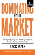 Dominating Your Market: Strategically Using Your Marketing Budget To Create A Powerful Attraction Tool