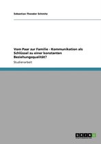 Vom Paar Zur Familie - Kommunikation ALS Schlussel Zu Einer Konstanten Beziehungsqualitat?