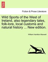 Wild Sports of the West of Ireland, Also Legendary Tales, Folk-Lore, Local Customs and Natural History ... New Edition.