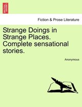 Strange Doings in Strange Places. Complete Sensational Stories.