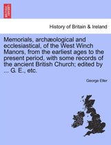 Memorials, Arch Ological and Ecclesiastical, of the West Winch Manors, from the Earliest Ages to the Present Period, with Some Records of the Ancient British Church; Edited by ...
