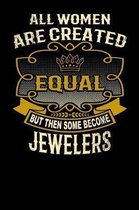 All Women Are Created Equal But Then Some Become Jewelers