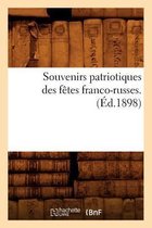 Histoire- Souvenirs Patriotiques Des Fêtes Franco-Russes. (Éd.1898)