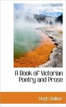 A Book of Victorian Poetry and Prose