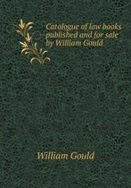 Catalogue of law books published and for sale by William Gould