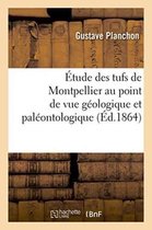 Etude Des Tufs de Montpellier Au Point de Vue Geologique Et Paleontologique