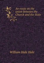 An essay on the union between the Church and the State