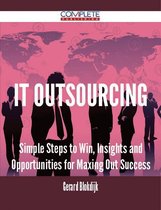 IT Outsourcing - Simple Steps to Win, Insights and Opportunities for Maxing Out Success