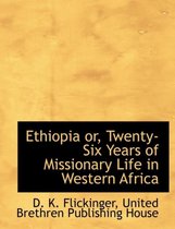 Ethiopia Or, Twenty-Six Years of Missionary Life in Western Africa