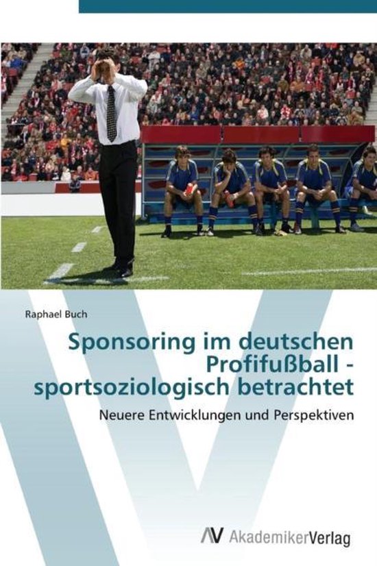 Sponsoring Im Deutschen Profifussball - Sportsoziologisch Betrachtet