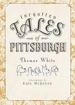 Forgotten Tales - Forgotten Tales of Pittsburgh