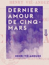 Dernier amour de Cinq-Mars - Roman historique