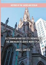 Histories of the Sacred and Secular, 1700–2000- Sectarianism and Orestes Brownson in the American Religious Marketplace