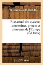 Histoire- État Actuel Des Maisons Souveraines, Princes Et Princesses de l'Europe