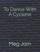 To Dance With A Cyclone
