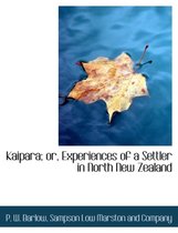 Kaipara; Or, Experiences of a Settler in North New Zealand