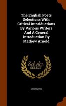 The English Poets Selections with Critical Intoriductions by Various Writers and a General Introduction by Mathew Arnold