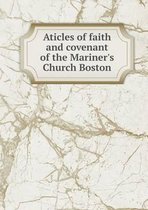 Aticles of faith and covenant of the Mariner's Church Boston