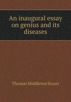 An inaugural essay on genius and its diseases