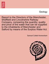 Report to the Directors of the Manchester, Sheffield and Lincolnshire Railway Company, Comparing the Quantity, Quality and Price of the Water That Can Be Supplied to the Inhabitant