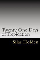 Twenty One Days of Trepidation