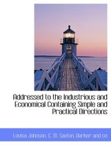 Addressed to the Industrious and Economical Containing Simple and Practical Directions