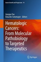 Cancer Growth and Progression 14 - Hematologic Cancers: From Molecular Pathobiology to Targeted Therapeutics