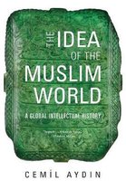 The Idea of the Muslim World – A Global Intellectual History