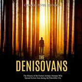 Denisovans, The: The History of the Extinct Archaic Humans Who Spread Across Asia during the Paleolithic Era