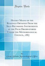Hourly Means of the Readings Obtained from the Self-Recording Instruments at the Four Observatories Under the Meteorological Council, 1887 (Classic Reprint)