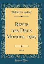 Revue Des Deux Mondes, 1907, Vol. 40 (Classic Reprint)