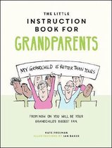 The Little Instruction Book for Grandparents: Tongue-In-Cheek Advice for Surviving Grandparenthood