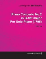 Piano Concerto No.2 in B-flat Major By Ludwig Van Beethoven For Solo Piano (1795) Op.19