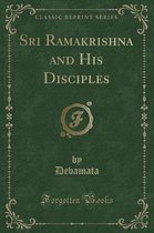 Sri Ramakrishna and His Disciples (Classic Reprint)