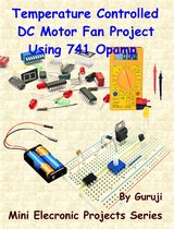 Mini Electronic Projects Series 13 - Temperature Controlled DC Motor Fan Project Using 741 Opamp