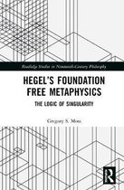 Routledge Studies in Nineteenth-Century Philosophy- Hegel’s Foundation Free Metaphysics