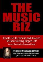 The Music Biz: How to Get In, Survive & Succeed - Without Getting Ripped Off!