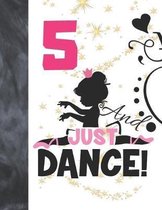 5 And Just Dance: Ballet Gifts For Girls A Sketchbook Sketchpad Activity Book For Ballerina Kids To Draw And Sketch In