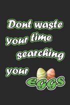Dont waste your time searching your eggs: Notizbuch, Notizheft, Notizblock - Lustige Geschenk-Idee zu Ostern- Karo - A5 - 120 Seiten